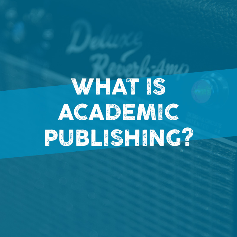 WHAT IS ACADEMIC PUBLISHING?